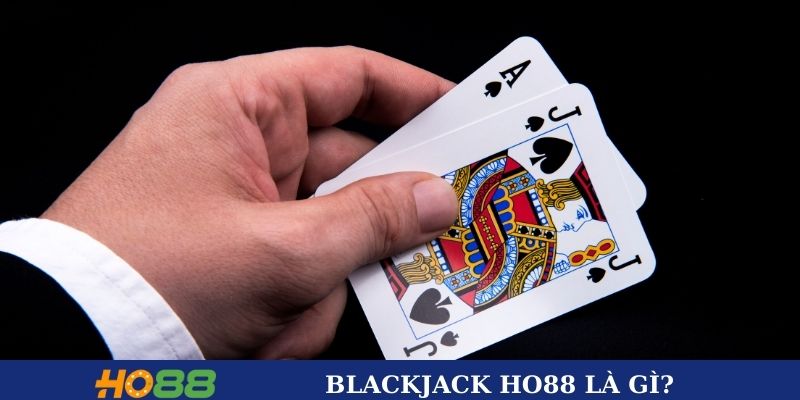 Blackjack HO88 là gì? Giới thiệu về nền tảng và trò chơi