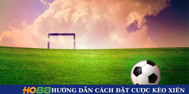 Hướng dẫn cách đặt cược kèo xiên 