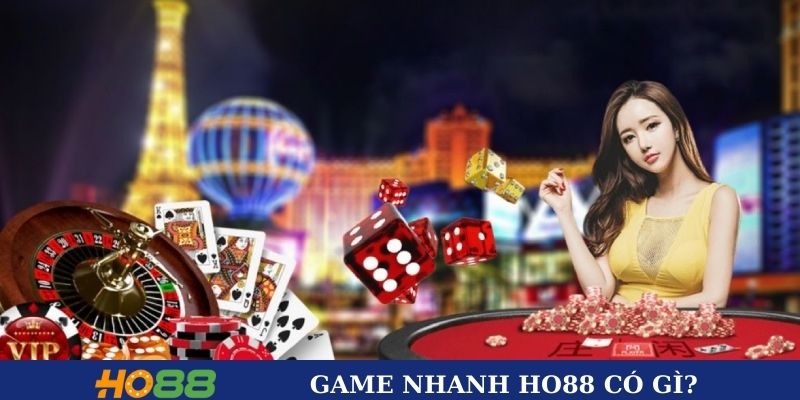 Sảnh game nhanh HO88 có gì? Sảnh game nhanh HO88 có gì?