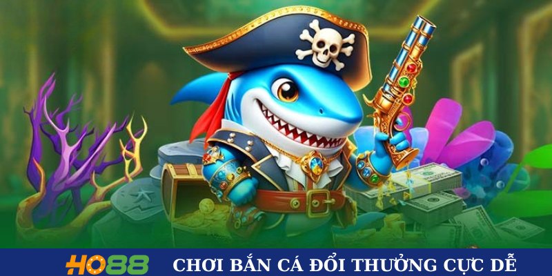 Chơi game bắn cá đổi thưởng cực dễ 