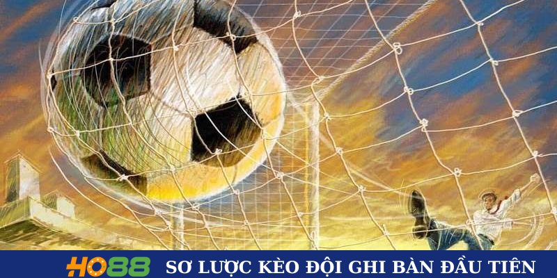 Sơ lược về kèo đội ghi bàn đầu tiên Sơ lược về kèo đội ghi bàn đầu tiên