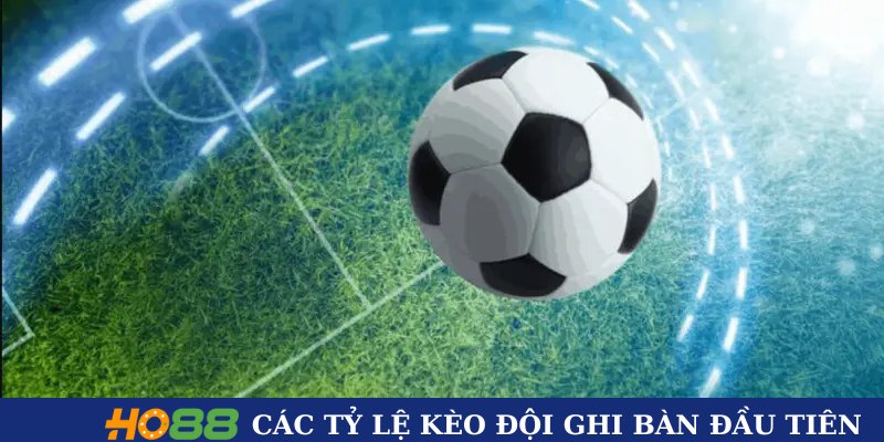 Các tỷ lệ kèo đội ghi bàn đầu tiên hấp dẫn Các tỷ lệ kèo đội ghi bàn đầu tiên hấp dẫn