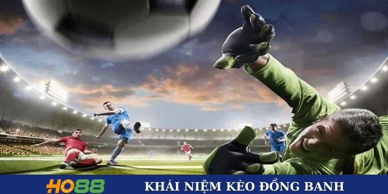 Khái niệm về kèo đồng banh