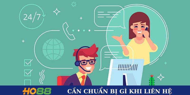 Cần chuẩn bị gì khi liên hệ Ho88