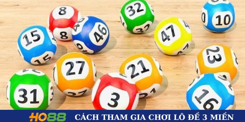 Hướng dẫn chi tiết cách tham gia chơi lô đề 3 miền tại HO88