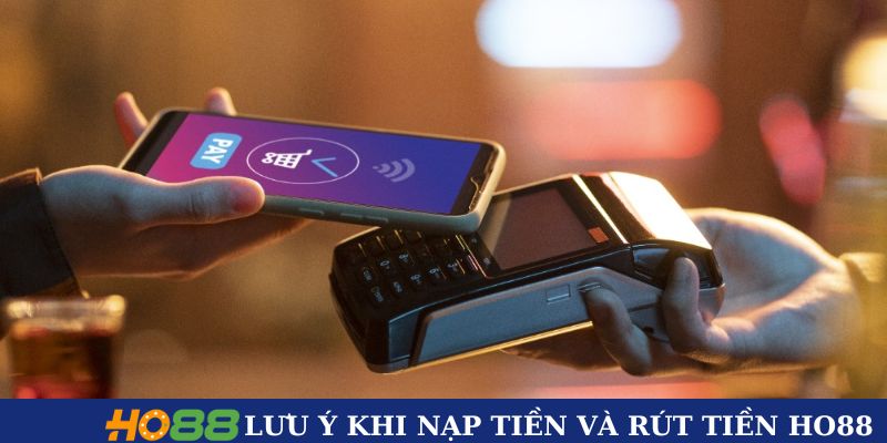 Một số lưu ý quan trọng khi nạp tiền và rút tiền HO88 Một số lưu ý quan trọng khi nạp tiền và rút tiền HO88