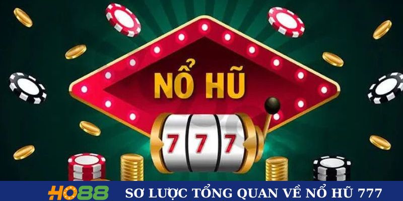 Sơ lược tổng quan về nổ hũ 777