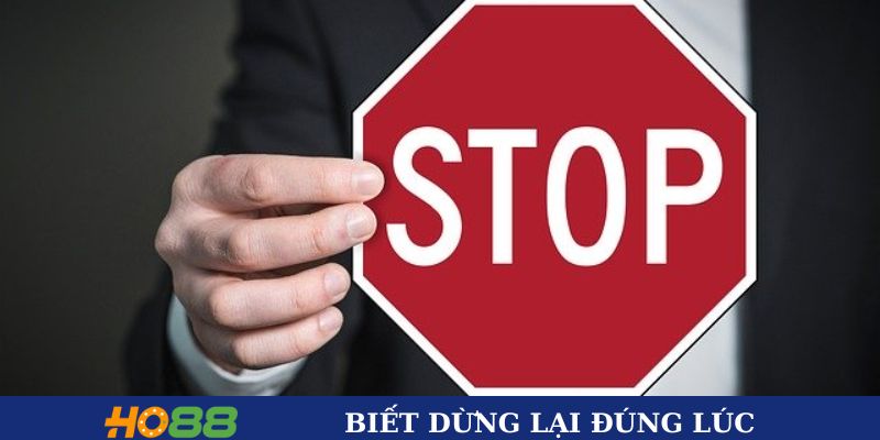 Biết dừng lại đúng lúc để tránh thua lỗ