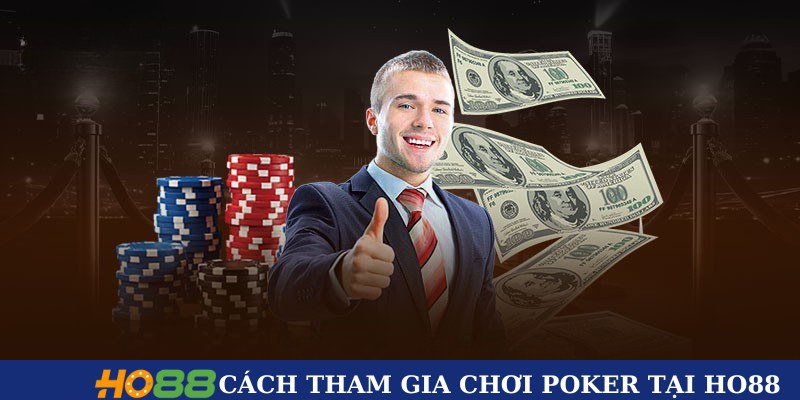 Cách tham gia chơi Poker tại HO88