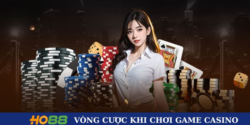 Các vòng cược khi chơi game casino