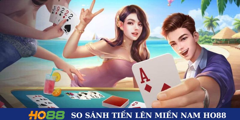 So sánh phiên bản Tiến lên miền Nam Ho88 với truyền thống 
