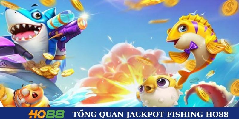 Giới thiệu đôi nét game Jackpot fishing Ho88 cực hot
