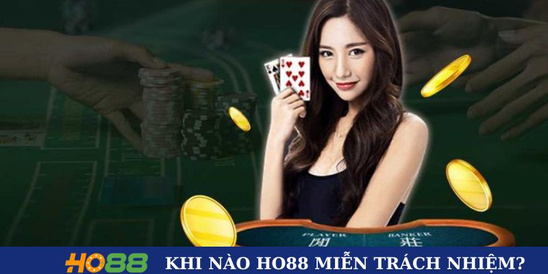 Những trường hợp HO88 sẽ tuyên bố miễn trách nhiệm Những trường hợp HO88 sẽ tuyên bố miễn trách nhiệm